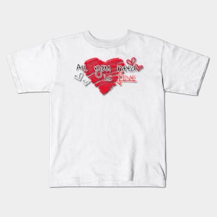 All You Need Is Love Kids T-Shirt